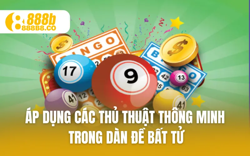 Áp dụng các thủ thuật thông minh trong dàn đề bất tử