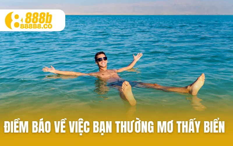 Điềm báo về việc bạn thường mơ thấy biển