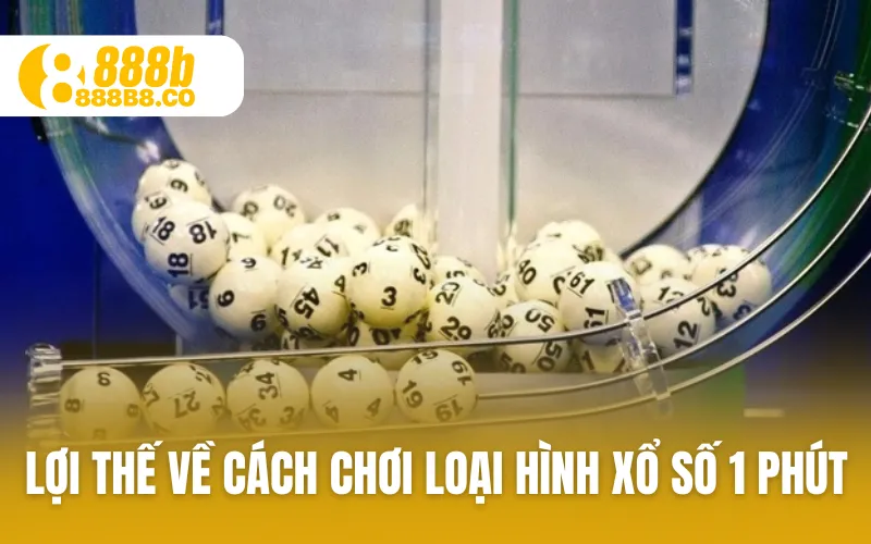 Lợi thế về cách chơi loại hình xổ số 1 phút