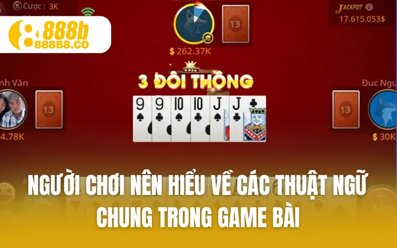 Người chơi nên hiểu về các thuật ngữ chung trong game bài