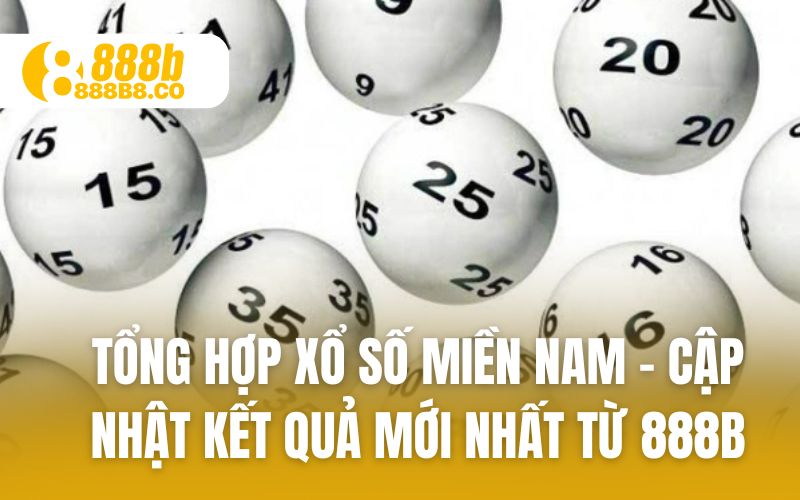 Tổng hợp kết quả xổ số miền nam mới nhất từ nhà cái 888B