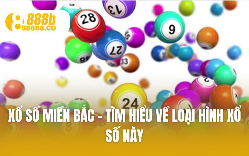 Xổ số miền bắc – tìm hiểu về loại hình xổ số này