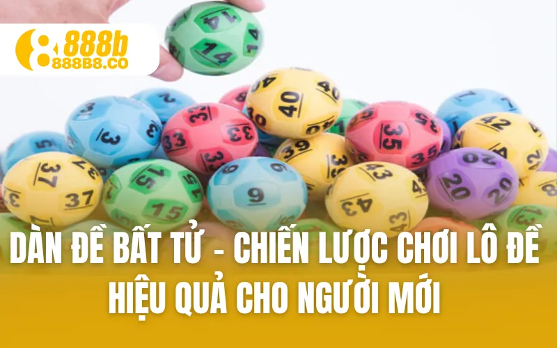 Dàn Đề Bất Tử - Chiến Lược Chơi Lô Đề Hiệu Quả Cho Người Mới