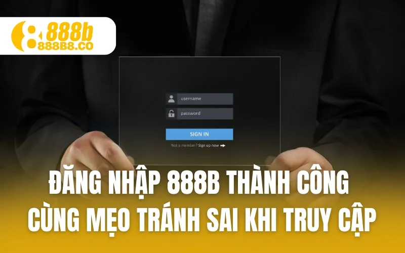 Đăng Nhập 888B Thành Công Cùng Mẹo Tránh Sai Khi Truy Cập