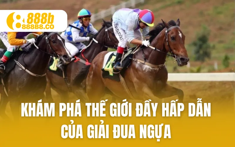 Khám Phá Thế Giới Đầy Hấp Dẫn Của Giải Đua Ngựa